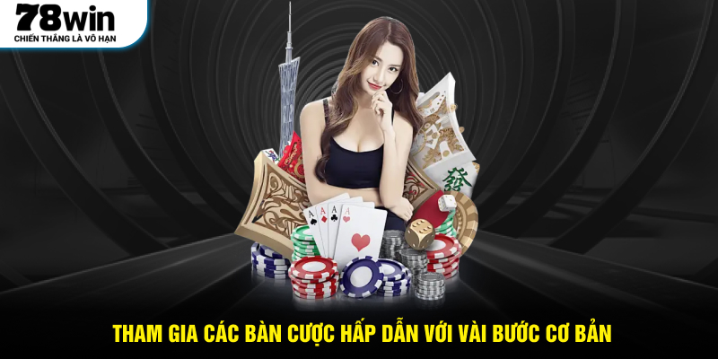 Tham gia các bàn cược hấp dẫn với vài bước cơ bản